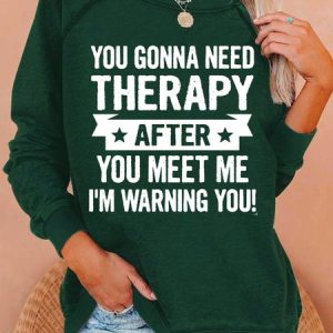 Women's Casual You Gonna Need Therapy After You Meet Me I’m Waning You Crew Neck Sweatshirt, color:Green|size:3XL, Lilicloth.com