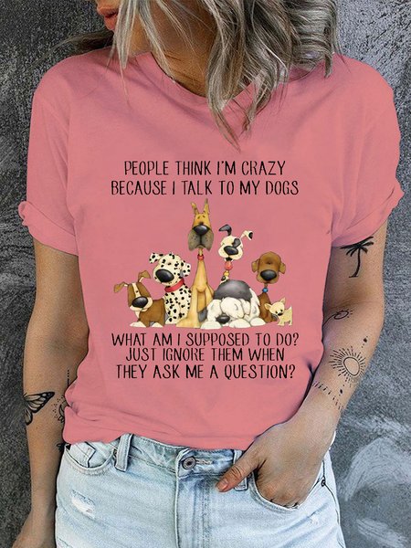 Women's Cotton Dog Lover People think I’m Crazy Because I Talk To My Dogs Casual T-Shirt, T-shirts, Lilicloth.com