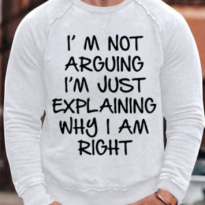 Men's I Am Arguing I Am Just Explaining Why I Am Right Funny Graphic Print Text Letters Cotton-Blend Casual Sweatshirt, color:White|size:3XL, Lilicloth.com