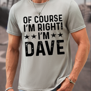 Men's Funny Word Of Course I'm Right I'm Dave Text Letters Crew Neck Casual Loose T-Shirt, T-shirts, Lilicloth.com
