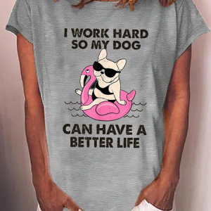 Women's I Work Hard So My Dog Can Have A Better Life Crew Neck Cotton-Blend Loose Casual T-Shirt, color:Gray|size:3XL, Lilicloth.com
