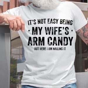 MenвЂs Cotton It's Not Easy Being My Wife's Arm Candy but here i am nailin Letters Casual T-Shirt, T-shirts, Lilicloth.com