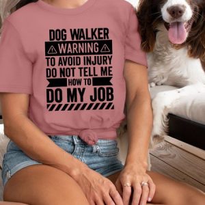 Women's Dog Walker Warning To Avoid Injury Do Not Tell Me How To Do My Job Crew Neck T-Shirt, color:Pink|size:XXL, Lilicloth.com