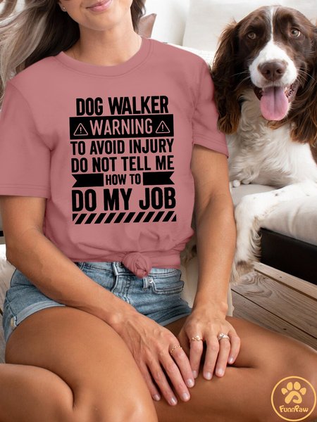 Women's Dog Walker Warning To Avoid Injury Do Not Tell Me How To Do My Job Crew Neck T-Shirt, color:Pink|size:XXL, Lilicloth.com