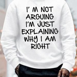 Men's I Am Not Arguing I Am Just Explaining Why I Am Right Funny Graphic Print Text Letters Casual Sweatshirt, color:White|size:3XL, Lilicloth.com