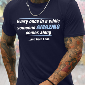 Men's Every Once In A While Someone Amazing Comes Along And Here I Am Funny Graphic Printing Father's Day Gift Casual Cotton T-Shirt, T-shirts, Lilicloth.com