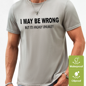 Mens Funny I May Be Wrong But Its Highly Unlikly Waterproof Oilproof And Stainproof Fabric T-Shirt, color:Light Gray|size:3XL, Lilicloth.com