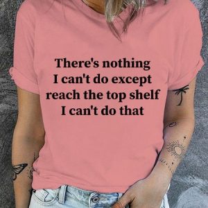 Women's Casual Cotton There Is Nothing I Can't Do Except Reach The Top Shelf  T-Shirt, color:Pink|size:3XL, Lilicloth.com