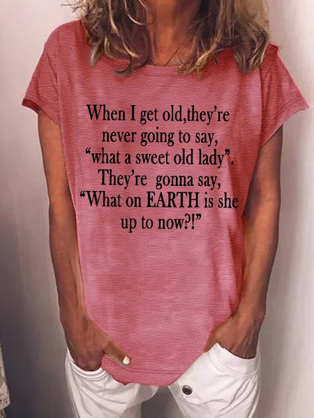 Women's Funny When I Get Old They'Re Never Going To Say What A Sweet Old Lady They'Re Gonna Say What On Earth Is She Up To Now Graphic Printing Casual Text Letters Loose Crew Neck T-Shirt, T-shirts, Lilicloth.com