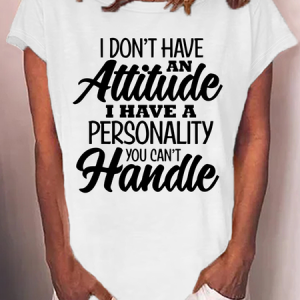 WomenвЂ™s I Don't Have An Attitude I Have A Personality You CanвЂ™t Handle Funny Casual Text Letters Cotton T-Shirt, T-shirts, Lilicloth.com