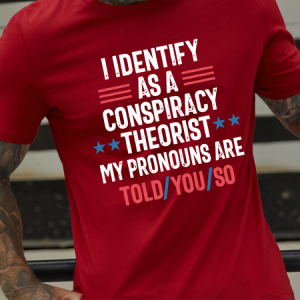 Men'S Conspiracy Theorist I Identify As A Conspiracy Theorist My Pronouns Are Told You So Cotton Casual T-Shirt, color:Red|size:3XL, Lilicloth.com
