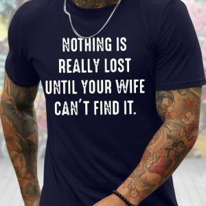 Men's Nothing Really Lost Until Your Wife Cana't Find It Funny Graphic Printing Casual Cotton Text Letters T-Shirt, T-shirts, Lilicloth.com