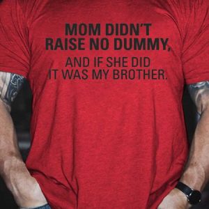 Men's My Mom Didn't Raise A Dummy, And If She Did It Was My Brother T-shirt, T-shirts, Lilicloth.com