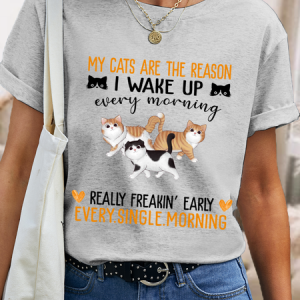 Women's Cotton Cat Lovers My Cats Are The Reason I Wake Up Every Morning, Really Freakin' Early Every Single Morning T-Shirt, T-shirts, Lilicloth.com