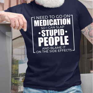 Men's I Need To Go On Medication So I Can Slap Stupid People And Blame It On The Side Efffects Funny Graphic Printing Crew Neck Loose Cotton Casual T-Shirt, color:Purplish blue|size:3XL, Lilicloth.com