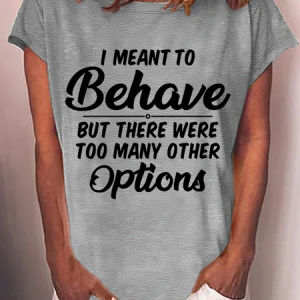 Women's I Meant To Behave Print Slogan Cotton-Blend Casual T-Shirt, color:Gray|size:3XL, Lilicloth.com