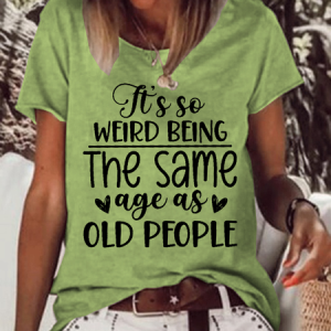 Women's Funny Word Its Weird Being Same Age As Old People Text Letters Cotton Casual Crew Neck T-Shirt, color:Green|size:3XL, Lilicloth.com