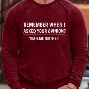 Men's Remenber When I Asked Your Opinion Yeah Me Neither Funny Loose Text Letters Sweatshirt, color:Red|size:3XL, Lilicloth.com