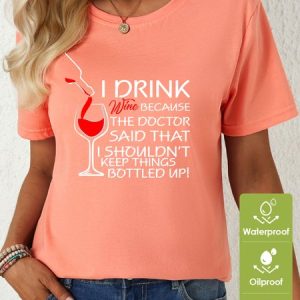 Lilicloth X Y Wine Lovers I Drink Wine Because The Doctor Said That I Shouldn't Keep Things Bottled Up Womens Waterproof Oilproof And Stainproof Fabric T-Shirt, color:Pink|size:3XL, Lilicloth.com