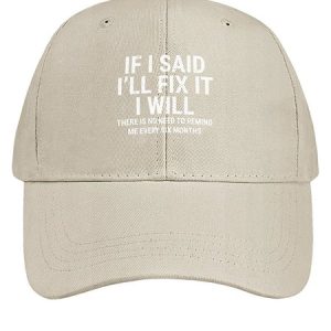Men Funny If I Said I'Ll Fix It I Will There Is No Need To Remind Me Every Six Months Cotton Baseball Caps, Men's Hats, Lilicloth.com
