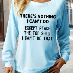 Women's  There's Nothing I Can't Do Except Reach The Top Shelf I Can't Do That Casual Crew Neck Sweatshirt, color:Light Blue|size:3XL, Lilicloth.com