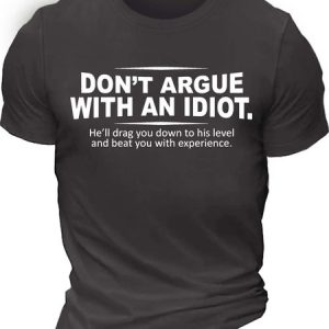 MenвЂ™s DonвЂ™t Argue With An Idiot HeвЂ™ll Drag You Down To His Level And Beat You With Experience Cotton Crew Neck Casual T-Shirt, T-shirts, Lilicloth.com