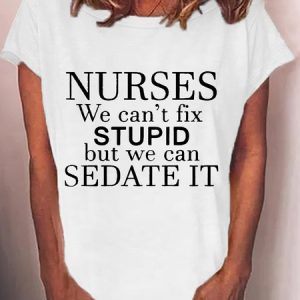 Women's funny Nurses We Can't Fix Stupid But We Can Sedate It T-Shirt, T-shirts, Lilicloth.com