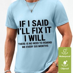Men Funny If I Said I'Ll Fix It I Will There Is No Need To Remind Me Every Six Months Waterproof Oilproof And Stainproof Fabric T-Shirt, color:Light Blue|size:3XL, Lilicloth.com