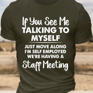 Men’s If You See Me Talking To Myself Just Move Along I’m Self Employed We’re Having A Staff Meeting Crew Neck Cotton Casual Text Letters T-Shirt, color:Army Green|size:3XL, Lilicloth.com