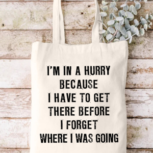 Women‘s Funny Quotes I'm In A Hurry Because I Have To Get There Before I Forget Where I Was Going Casual Shopping Tote, color:White|size:One-size, Lilicloth.com