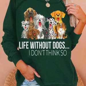 Women's Life Without Dogs I Dont Think So Funny Dogs Lovers Gift Letters Casual Sweatshirt, color:Green|size:3XL, Lilicloth.com