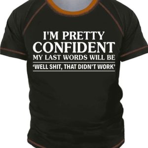 Men’s I’m Pretty Confident My Last Words Will Be Well Shit That Didn’t Work Text Letters Casual T-Shirt, color:Green|size:3XL, Lilicloth.com