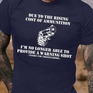 Men's Funny Due To The Rising Cost Of Ammunition I Am No Longer Able To Provide A Warning Shot Thanks For Understanding Graphic Printing Casual Loose Crew Neck Cotton T-Shirt, color:Purplish blue|size:3XL, Lilicloth.com