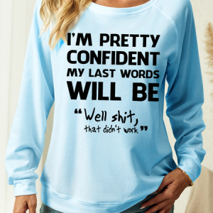 Women's Funny I'm Pretty Confident My Last Words Will Be Well Didn’t Work Crew Neck Sweatshirt, color:Light Blue|size:3XL, Lilicloth.com