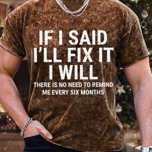 Men’s Funny If I Said I'Ll Fix It I Will There Is No Need To Remind Me Every Six Months Vintage Text Letters Regular Fit T-Shirt, color:Brown|size:3XL, Lilicloth.com
