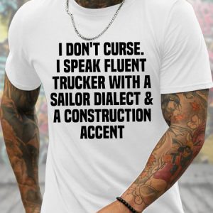 Men's Funny I Don'T Curse I Speak Fluent Trucker Woth A Sailor Dialect And A Construction Accent Graphic Printing Casual Loose Text Letters T-Shirt, color:White|size:3XL, Lilicloth.com