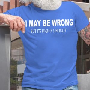 Men's Funny I May Be Wrong But Its Highly Unlikely Casual T-shirt, T-shirts, Lilicloth.com