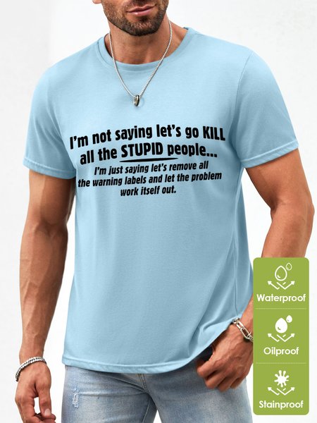 Men's I Am Not Saying Let‘S Go Kill All The Stupid People Funny Graphic Printing Waterproof Oilproof And Stainproof Fabric T-Shirt, color:Light Blue|size:3XL, Lilicloth.com
