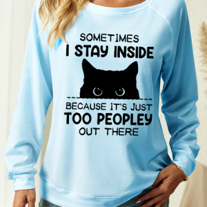 Women's Funny Women Sometimes I Stay Inside Because It's Just Too People Out There Text Letters Sweatshirt, color:Light Blue|size:3XL, Lilicloth.com