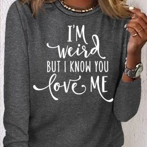 Women's Funny I'm Weired But I Konw U love Me Casual Crew Neck  Shirt, color:Gray|size:3XL, Lilicloth.com