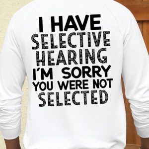 Men’s Humor And Irony  I Have Selective Hearing I'm Sorrry You Were Not Selected Casual Loose Sweatshirt, color:White|size:3XL, Lilicloth.com
