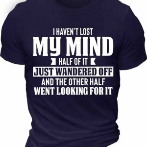 Men's i havenвЂt lost my mind half of it just wandered off and the other half went looking for it Funny Graphic Print Casual Text Letters Cotton T-Shirt, T-shirts, Lilicloth.com