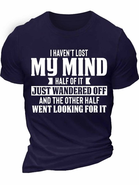 Men's i havenвЂt lost my mind half of it just wandered off and the other half went looking for it Funny Graphic Print Casual Text Letters Cotton T-Shirt, T-shirts, Lilicloth.com