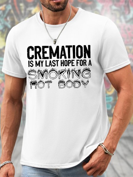 Men's Funny Cremation Is My Last Hope For A Smoking Hot Body Graphic Printing Crew Neck Text Letters Cotton Casual T-Shirt, T-shirts, Lilicloth.com