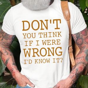 Men's Funny Don't You Think If I Were Wrong I'd Know It Graphic Printing Loose Text Letters Cotton Casual T-Shirt, color:White|size:3XL, Lilicloth.com