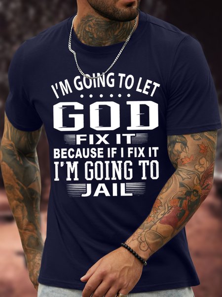 Men's I Am Going To Let God Fix It Because If I Fix It I Am Going To Jail Funny Graphic Print Text Letters Cotton Casual T-Shirt, T-shirts, Lilicloth.com