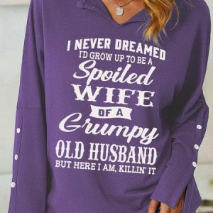 Women's Funny I Never Dreamed I'd Grow Up To Be A Spoiled Wife Of A Grumpy Old V Neck Sweatshirt, color:Purple|size:3XL, Lilicloth.com
