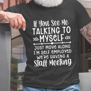 If You See Me Talking To Myself Just Move Alone I'm Self Employed We're Having A Staff Meeting Crew Neck Cotton Blends Casual T-shirt, color:Deep Gray|size:3XL, Lilicloth.com