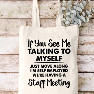 If You See Me Talking To Myself Just Move Along I’m Self Employed We’re Having A Staff Meeting Shopping Tote, color:White|size:One-size, Lilicloth.com