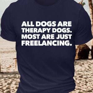 Men's Funny All Dogs Are Therapy Dogs Most Are Just Freelancing Graphic Printing Casual Cotton Text Letters Loose T-Shirt, T-shirts, Lilicloth.com
